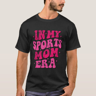 In My Sports Mum Era Funny Sports Mum Groovy Mothe T-Shirt