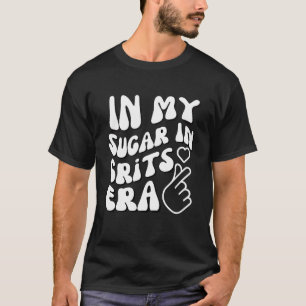 In My Sugar In Grits Era Foodie Humour T-Shirt