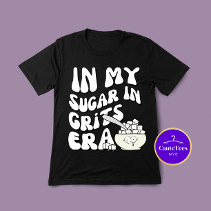In My Sugar In Grits Era Funny Foodie Lover T-Shirt
