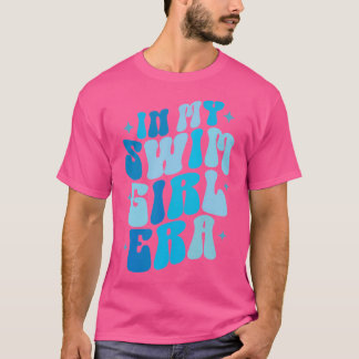 In My Swim Girl Era Swimming Swimmer Swim Women T-Shirt
