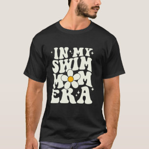 In My Swim Mum Era groovy Swimmers Mothers Swimmin T-Shirt