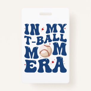 In My T-Ball Mum Era Tee-Ball Mum Mother's Day ID Badge