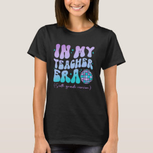 In My Teacher Era Back To School 6th Grade Version T-Shirt