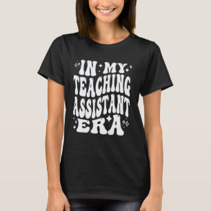 in My Teaching Assistant Era Funny Teacher Assista T-Shirt