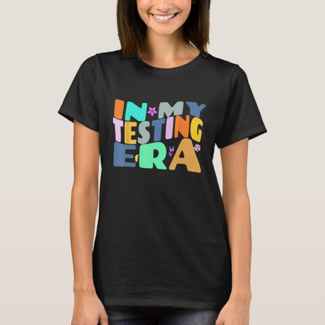 In My Testing Era Groovy Testing Teacher Teaching  T-Shirt (Front)