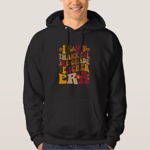 In My Thankful 3rd Grade Teacher Era Groovy Thanks Hoodie