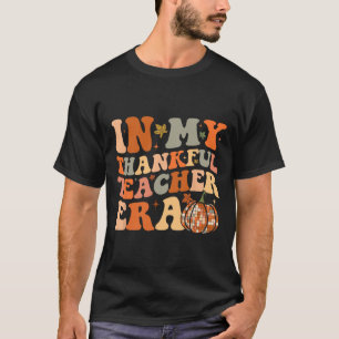 In My Thankful Teacher Era Cute Groovy Thanksgivin T-Shirt