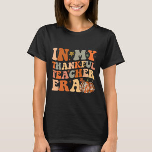 In My Thankful Teacher Era Cute Groovy Thanksgivin T-Shirt