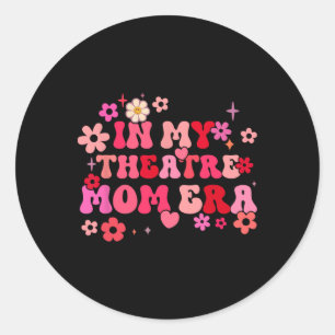 In My Theatre Mum Era Funny Theatre Mum Vintage Mo Classic Round Sticker