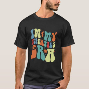 In My Thirties Era 30s Birthday Long Sleeve T Shir T-Shirt