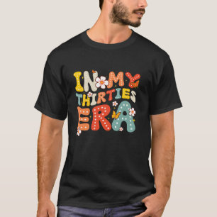 In My Thirties Era Cool 30th Birthday funny 30 s M T-Shirt