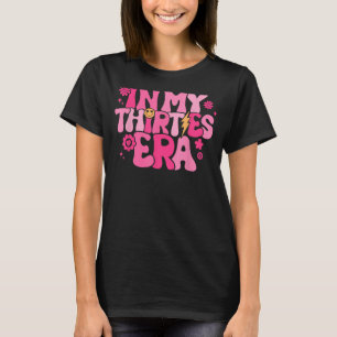 In My Thirties Era Groovy 30th Birthday funny for T-Shirt