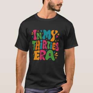 In My Thirties Era Happy 30 s Birthday Groovy Retr T-Shirt