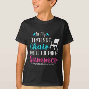 In My Timeout Chair Until The End Of Summer T-Shirt