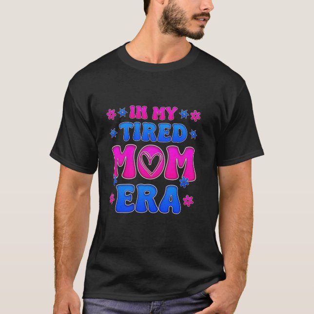In My Tired Mum Era for Mothers Day Mama Lovers T-Shirt (Front)