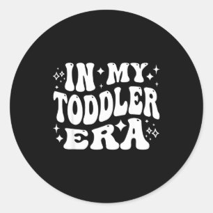 In My Toddler Era, Parent Life, Parenting Humor Classic Round Sticker