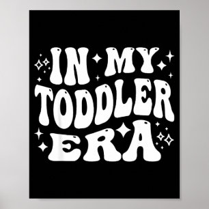 In My Toddler Era, Parent Life, Parenting Humor  Poster