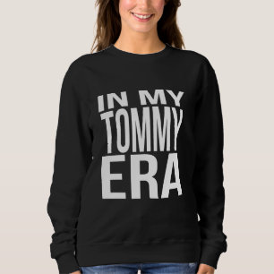 In My Tommy Era Family Reunion Squad First Last Na Sweatshirt