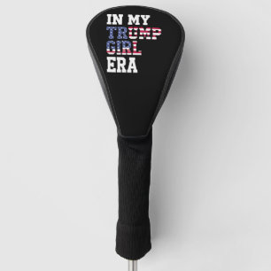 In My Trump Girl Era US 47th President Golf Head Cover