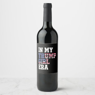 In My Trump Girl Era US 47th President Wine Label