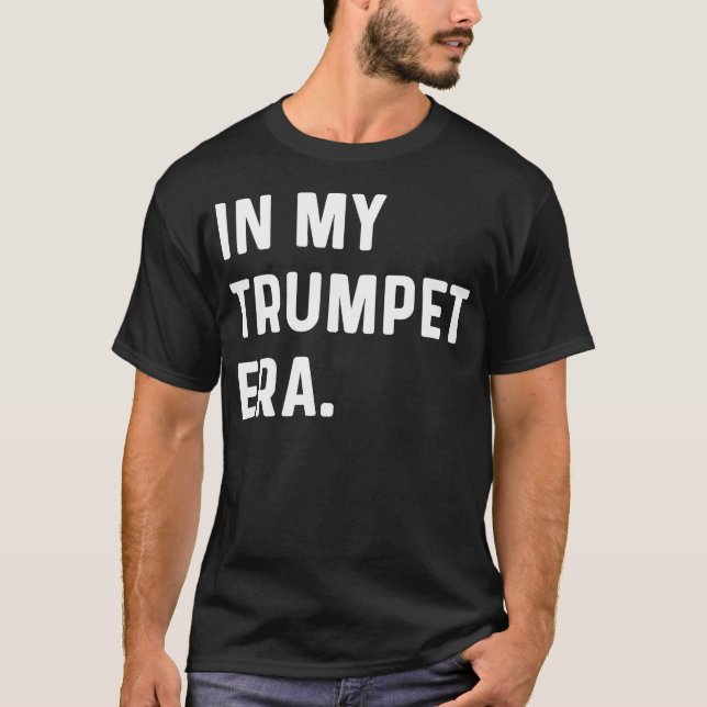 In My Trumpet Era - Marching Band Orchestra Musici T-Shirt (Front)