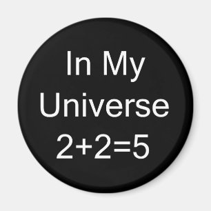 In My Universe 2+2=5 Magnet