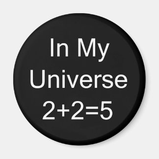 In My Universe 2+2=5 Magnet