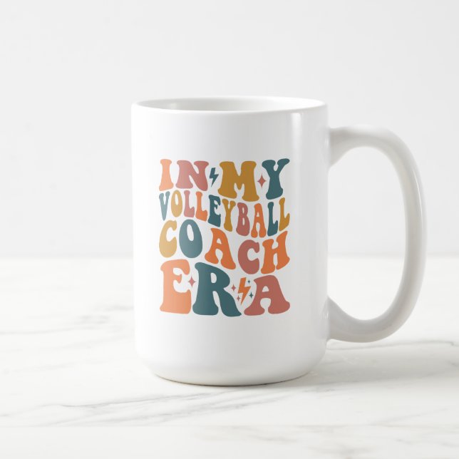 In my Volleyball Coach Era Coffee Mug (Right)