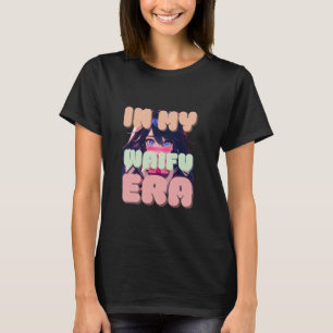 In My Waifu Era Cute Anime Girl T-Shirt