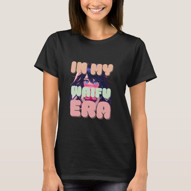 In My Waifu Era Cute Anime Girl T-Shirt (Front)