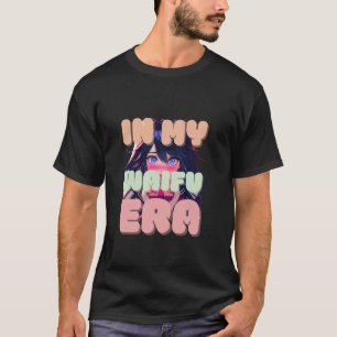 In My Waifu Era Cute Anime Girl T-Shirt