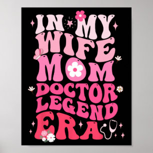 In My Wife Mum Doctor Legend Era Funny Doctor Mum  Poster