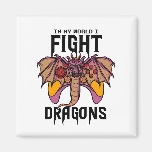 In My World I Fight Dragons Magnet