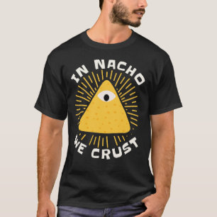 In Nacho We Crust Funny Mexican Food Pun T-Shirt