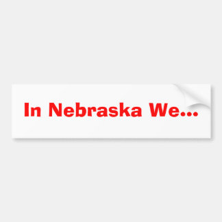 In Nebraska We... Bumper Sticker