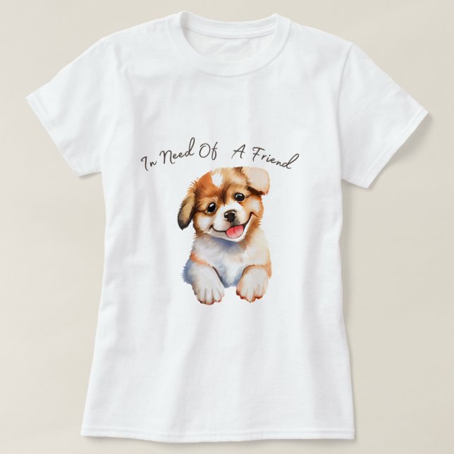 In need of a friend puppy t-shirt (Design Front)