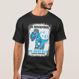 In November We Wear Blue Diabetes Awareness Trex D T-Shirt