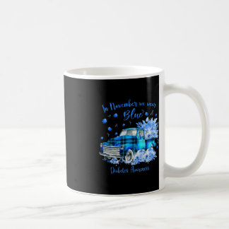 In November We Wear Blue For Diabetes Awareness  Coffee Mug