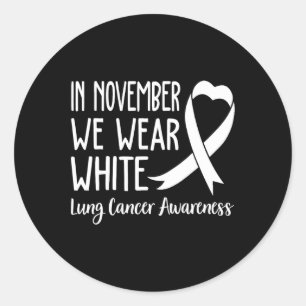In November We Wear White Lung Cancer Awareness 1 Classic Round Sticker