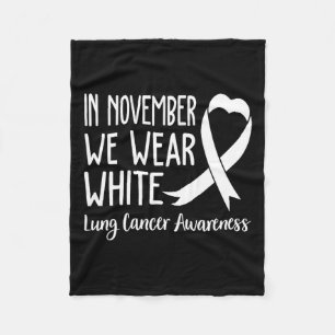 In November We Wear White Lung Cancer Awareness 1 Fleece Blanket