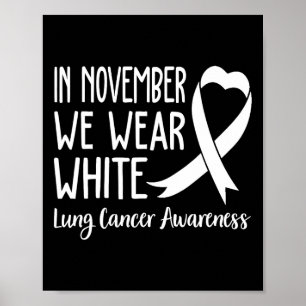 In November We Wear White Lung Cancer Awareness 1  Poster