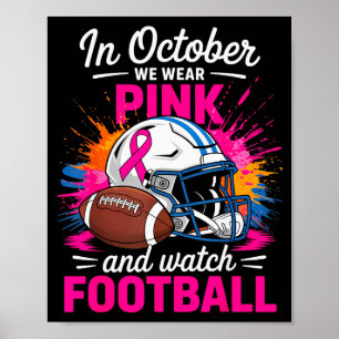In October We Wear Nk And Watch Football Breast Ca Poster