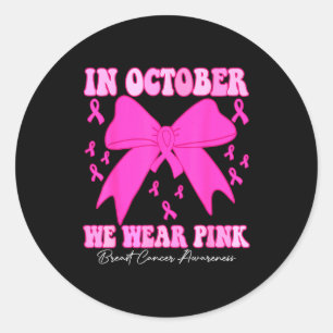 In October We Wear Nk Breast Cancer Awareness Coqu Classic Round Sticker