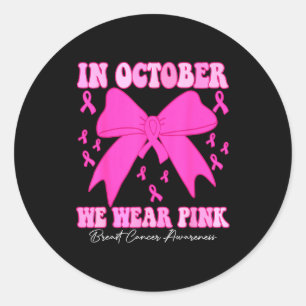 In October We Wear Nk Breast Cancer Awareness Coqu Classic Round Sticker