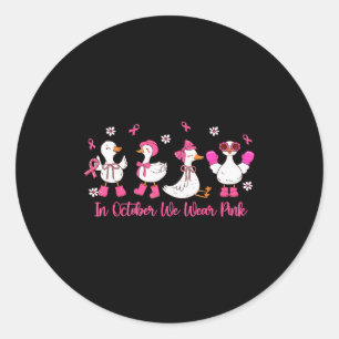 In October We Wear Nk Silly Goose Breast Cancer Aw Classic Round Sticker