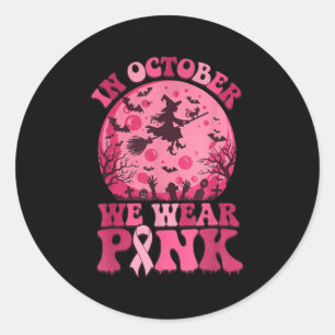 In October We Wear Nk Witch Halloween Breast Cance Classic Round Sticker