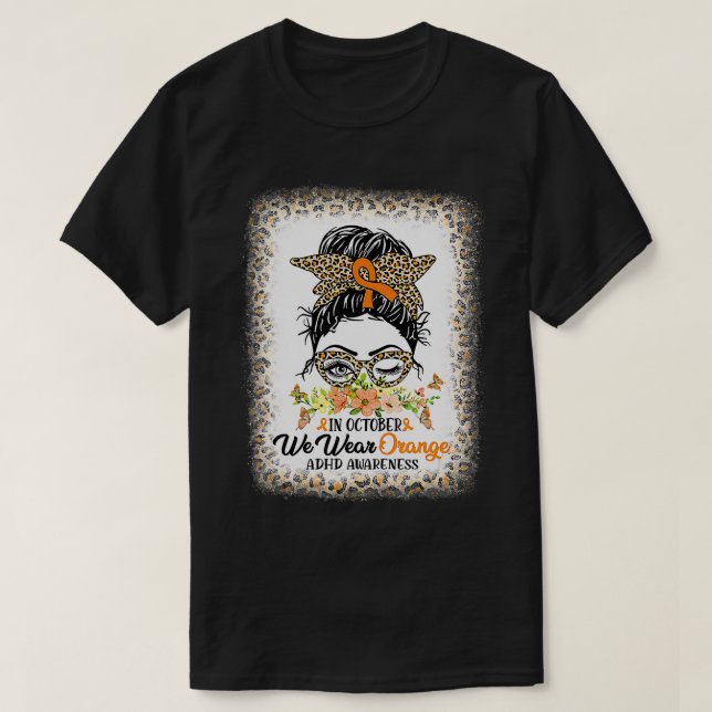 In October We Wear Orange ADHD Awareness Messy Bun T-Shirt (Design Front)