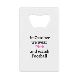 In october we wear pink and watch football