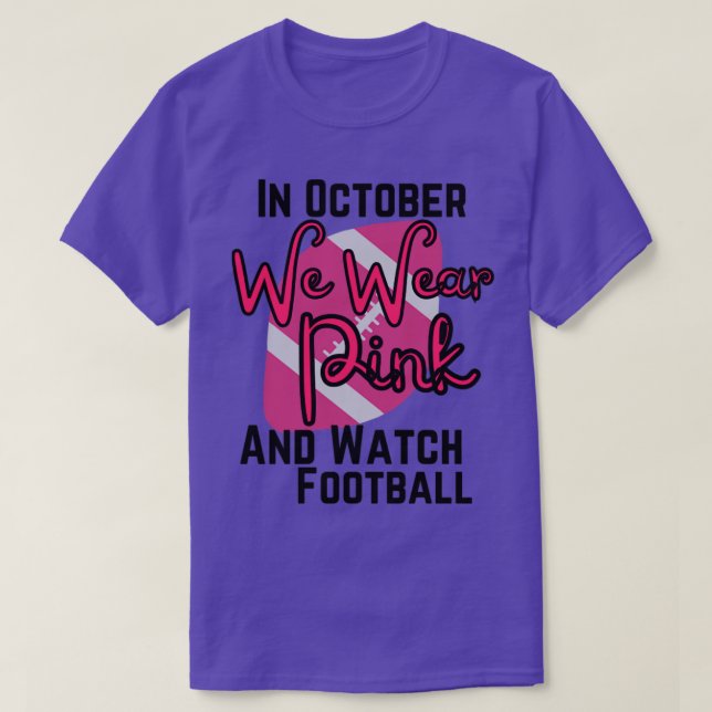 In October we wear pink and watch football1 T-Shirt (Design Front)