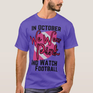 In October we wear pink and watch football1 T-Shirt